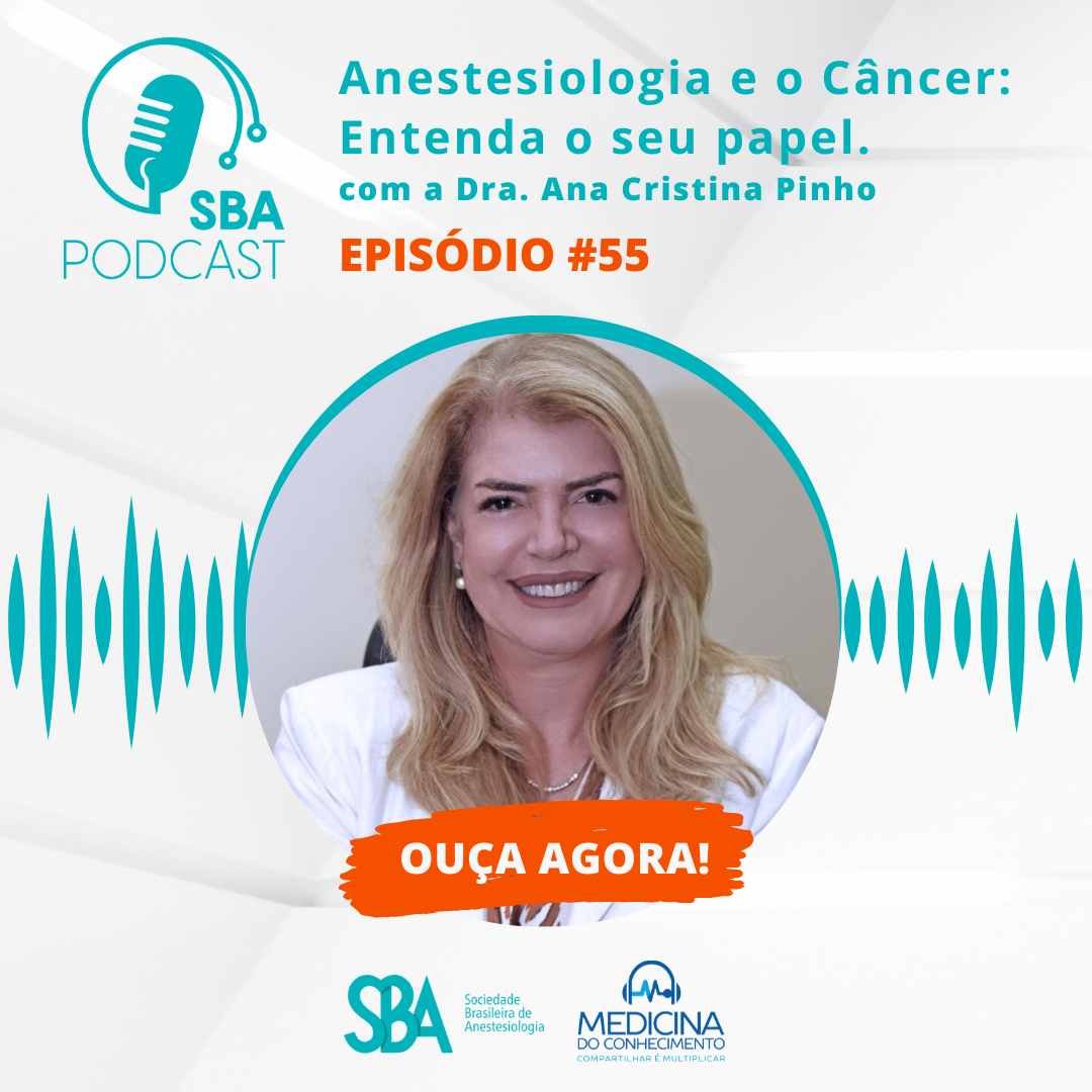 Podcast SBA #55 – Anestesiologia e o Câncer: entenda seu papel