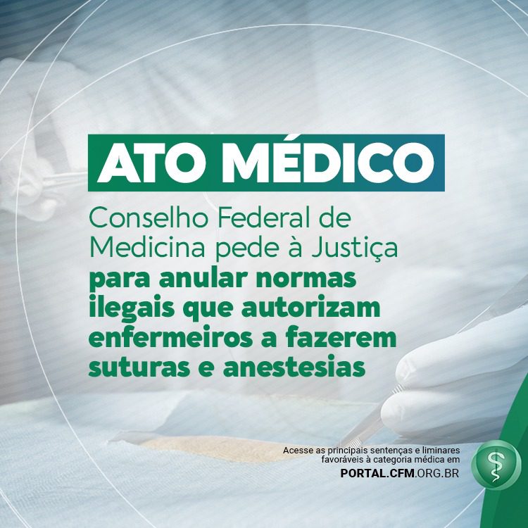 Ato Médico – CFM pede à justiça para anular normas ilegais que autorizam enfermeiros a fazerem suturas e anestesias