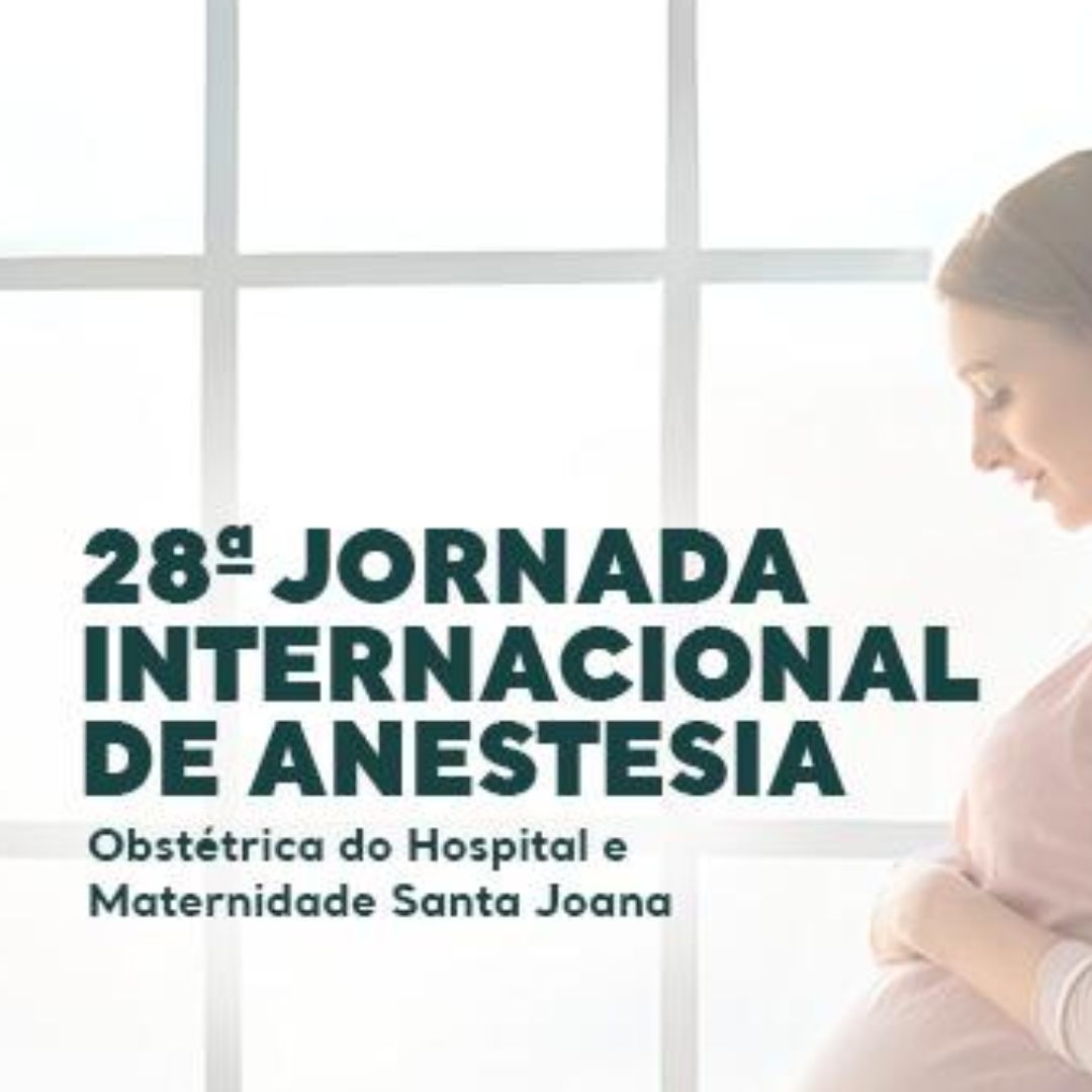 28ª JORNADA INTERNACIONAL DE ANESTESIA OBSTÉTRICA DO HOSPITAL E MATERNIDADE SANTA JOANA